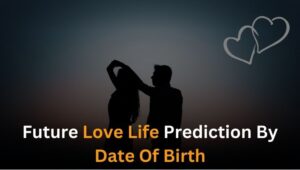 Future Love Life Prediction By Date Of Birth