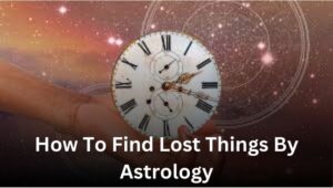 How To Find Lost Things By Astrology