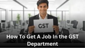 How To Get A Job In the GST Department