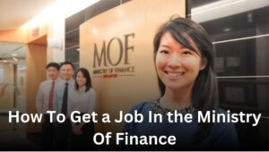 How To Get a Job In the Ministry Of Finance