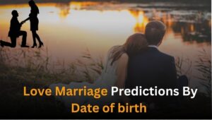 Love Marriage Predictions By Date of birth