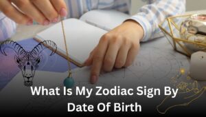 What Is My Zodiac Sign By Date Of Birth
